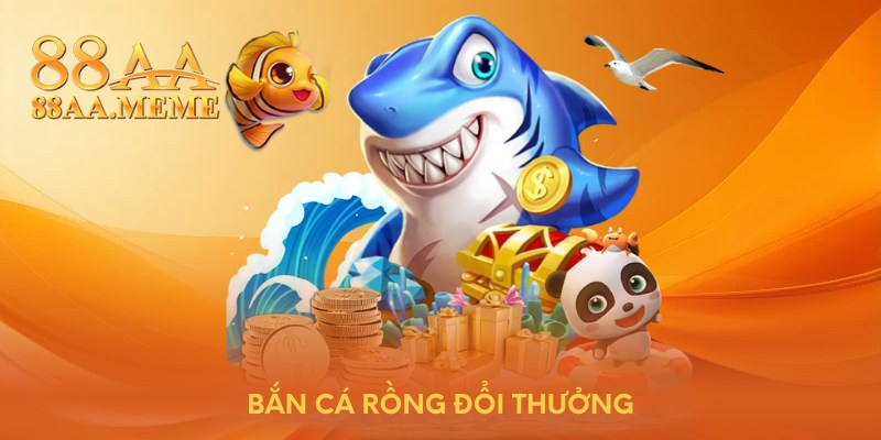 Bắn cá rồng đổi thưởng