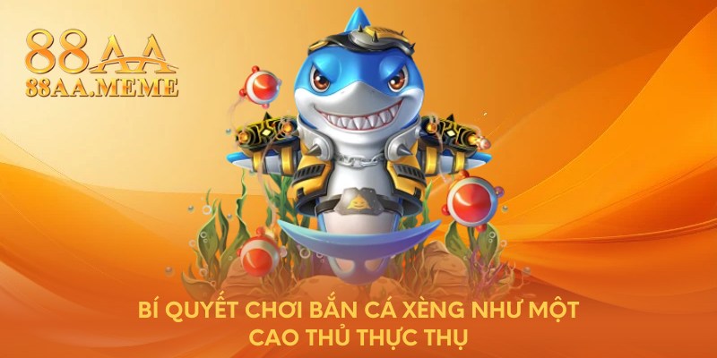 Bí quyết chơi bắn cá xèng như một cao thủ thực thụ