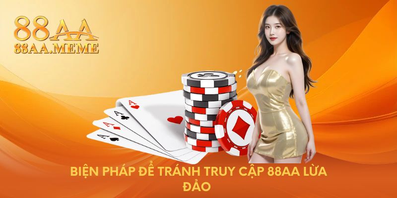 Biện pháp để tránh truy cập 88AA lừa đảo