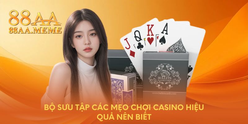 Bộ sưu tập các mẹo chơi casino hiệu quả nên biết