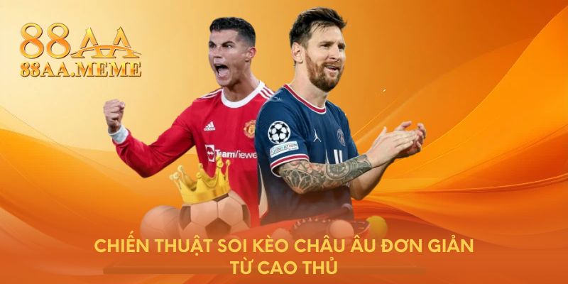 Chiến thuật soi kèo châu Âu đơn giản từ cao thủ
