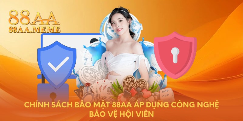 Chính sách bảo mật 88AA áp dụng công nghệ bảo vệ hội viên
