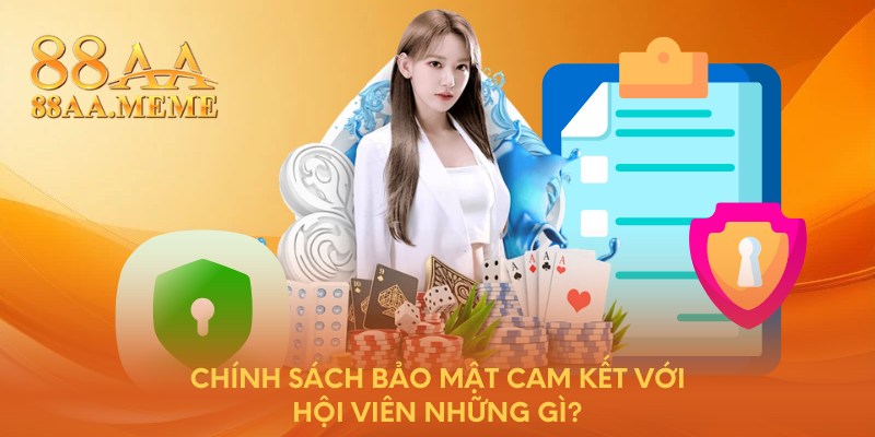 Chính sách bảo mật cam kết với hội viên những gì?