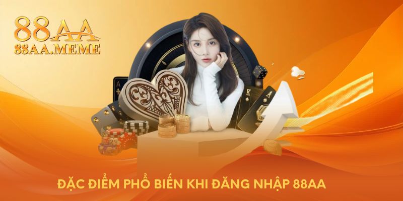Đặc điểm phổ biến khi đăng nhập 88AA