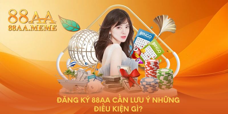 Đăng ký 88AA cần lưu ý những điều kiện gì?