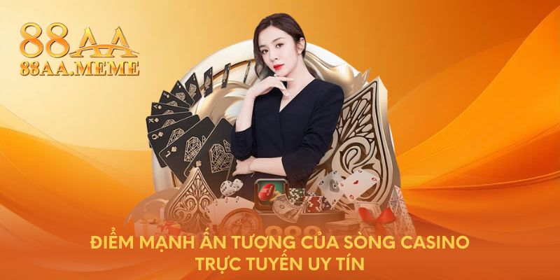 Điểm mạnh ấn tượng của sòng casino trực tuyến uy tín