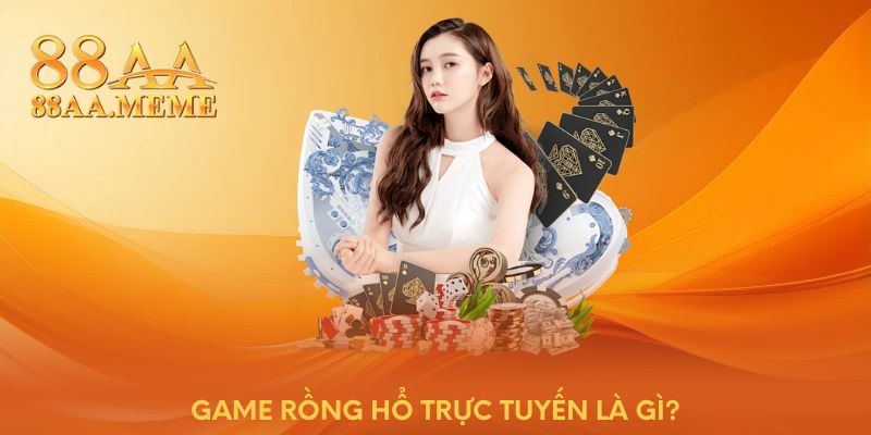 Game Rồng Hổ trực tuyến là gì?