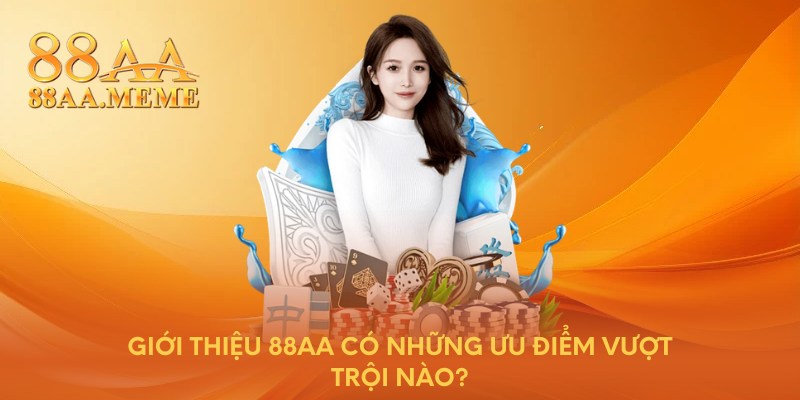 Giới thiệu 88AA có những ưu điểm vượt trội nào?