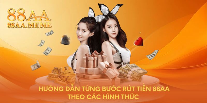 Hướng dẫn từng bước rút tiền 88AA theo các hình thức 