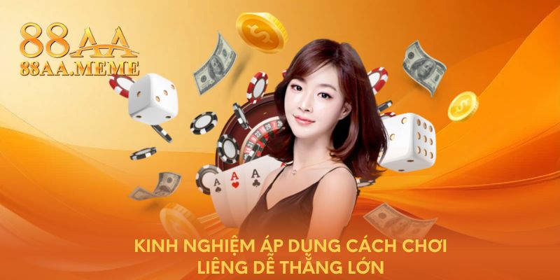 Kinh nghiệm áp dụng cách chơi Liêng dễ thắng lớn