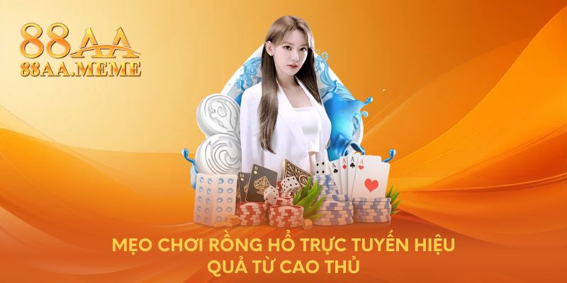 Mẹo chơi Rồng Hổ trực tuyến hiệu quả từ cao thủ