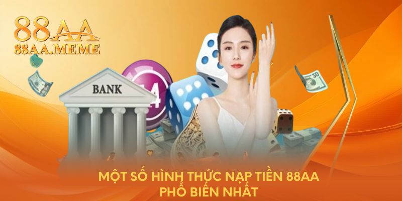 Một số hình thức nạp tiền 88AA phổ biến nhất