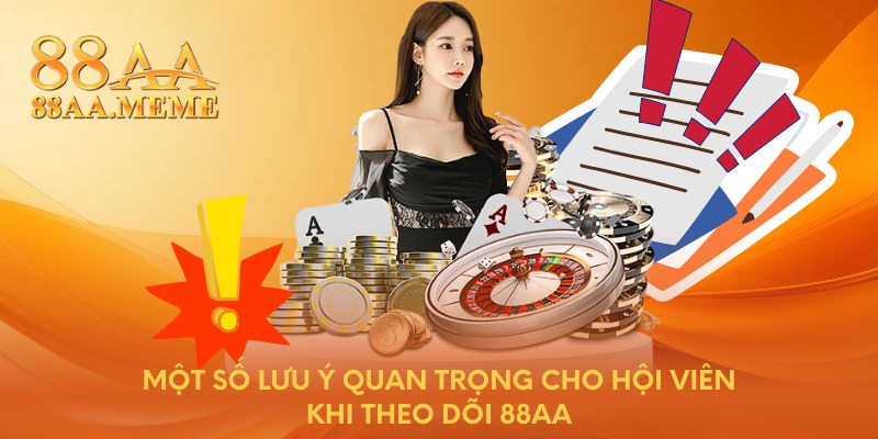 Một số lưu ý quan trọng cho hội viên khi theo dõi 88AA