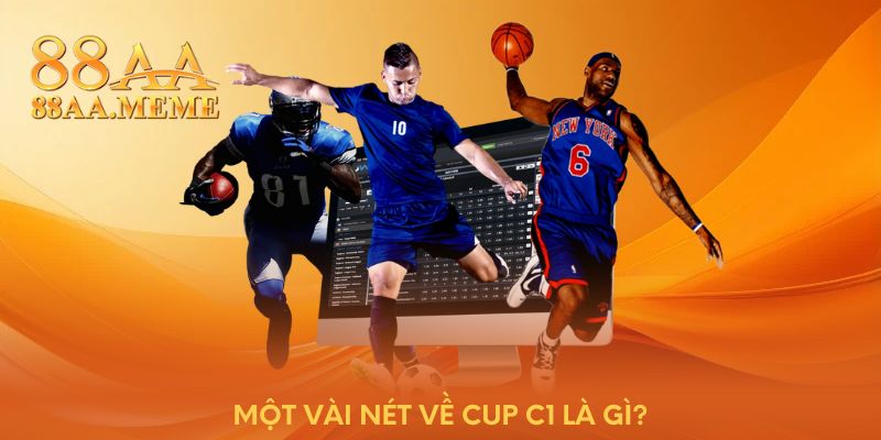 Một vài nét về cup C1 là gì?