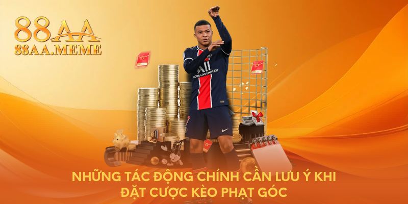 Những tác động chính cần lưu ý khi đặt cược kèo phạt góc