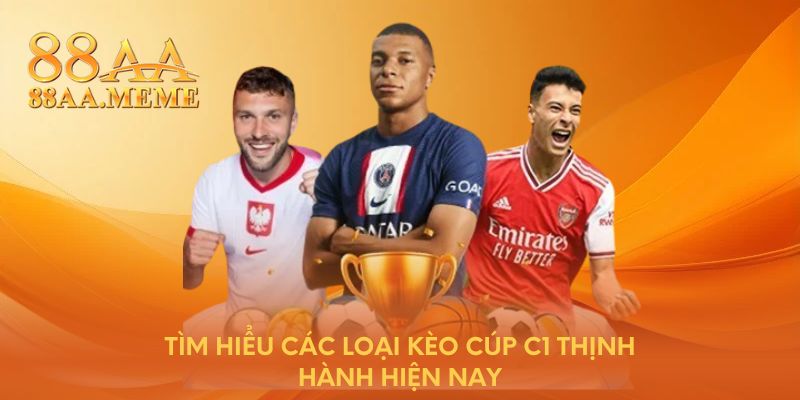 Tìm hiểu các loại kèo cúp C1 thịnh hành hiện nay