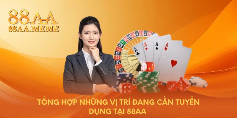 Tổng hợp những vị trí đang cần tuyển dụng tại 88AA 