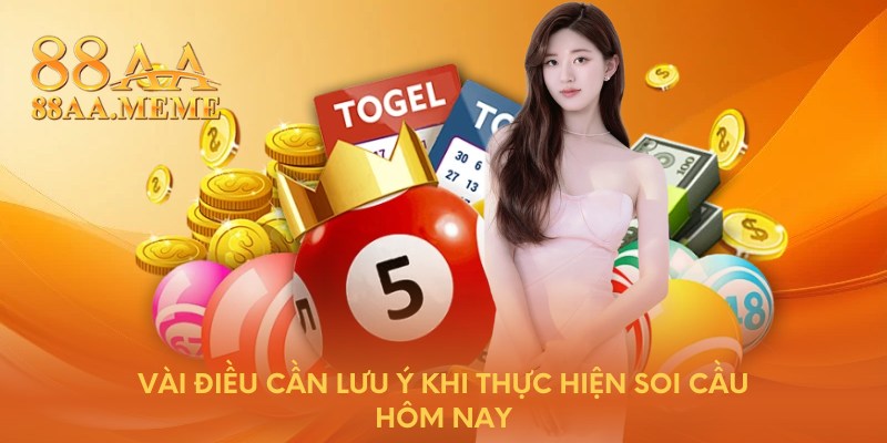 Vài điều cần lưu ý khi thực hiện soi cầu hôm nay